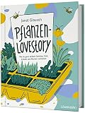 Pflanzen-Lovestory: Wie du ganz einfach Gemüse, Obst, Kräuter und Blumen vermehrst. Ökologisches Saatgut, samenfeste Sorten und nachhaltig G