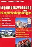 Eigentumswohnung als Kapitalanlage: Erwerben, finanzieren, vermieten, Steuern sparen. Aktuelles Steuerrecht. Fundierter Rat von Experten. ... von A-Z (Compact Immobilien-Ratgeber)
