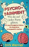Psychotainment: Wie du auf jeder Party glänzt: 101 psychologische Fakten, die Gespräche unverg
