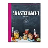 Selbstgemacht - Das Buch: Einwecken - Backen - Einlegen - Dörren - Einkochen - B
