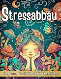 Stressabbau Malbuch für Erwachsene: Entspannung mit Tieren, Landschaften, Blumen, Mandala & Meditativen M