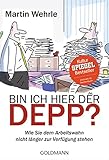 Bin ich hier der Depp?: Wie Sie dem Arbeitswahn nicht länger zur Verfügung