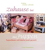 Zuhause bei den Puppen: Puppenhäuser und Zubehör selbst gemacht: Puppenhäuser und -möbel selbst g