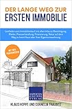 Der lange Weg zur ersten Immobilie: Leitfaden zum Immobilienkauf mit allen Infos zu Besichtigung, Makler, Preisverhandlung, Finanzierung, Notar auf dem ... Ihrer Eigentumswohnung (Immobilienwissen 1)