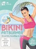 Bikini Fatburner - Die perfekte Strandfigur in Rekordzeit (Jetzt noch schnell bis zum Urlaub Fit werden)