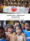 Indonesien - Abenteuer Kinderhilfe: Auf der Suche nach dem Lächeln der W
