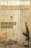 Kalaschnikow. Wie eine Waffe unser Zeitalter der Konflikte prägt: Ein drängendes Plädoyer gegen die Verrohung des Menschen | Schockierend, profunde und mitreiß