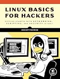 Linux Basics for Hackers: Getting Started with Networking, Scripting, and Security