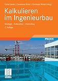 Kalkulieren im Ingenieurbau: Strategie - Kalkulation - Controlling (Leitfaden des Baubetriebs und der Bauwirtschaft)