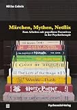 Märchen, Mythen, Netflix: Zum Arbeiten mit populären Narrativen in der Psychotherapie (Therapie & Beratung)