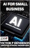 AI FOR SMALL BUSINESS: ARTIFICIAL INTELLIGENCE HARNESSING AI FOR SMALL BUSINESS (English Edition)
