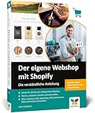 Der eigene Webshop mit Shopify: Die verständliche Anleitung. Einstieg ohne Vorwissen, inkl. Tipps zu SEO, Marketing, DSGVO und I