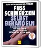 Fuß Schmerzen selbst behandeln: Hallux valgus, Arthrose, Knick-, Senk- und Spreizfuß, Nervenkompression, Mittelfuß