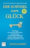 DER SCHLÜSSEL ZUM GLÜCK: 365 Fragen, die man sich stellen sollte, um Depression und Niedergeschlagenheit zu überwinden und in allen Lebenslagen glück