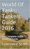 World Of Tanks: Tankers Guide 2016: The Complete Guide To World Of Tanks (English Edition)