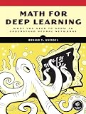 Math for Deep Learning: What You Need to Know to Understand Neural Network