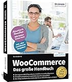 WooCommerce - Das große Handbuch: Für Einsteiger und Fortgeschrittene – keine Vorkenntnisse in WordPress oder WooC