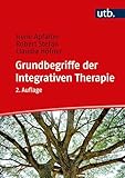 Grundbegriffe der Integrativen Therapie: Ein Nachschlagewerk