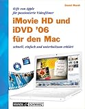 iMovie HD 6 und iDVD 6 für den Mac. iLife 06 von Apple für passionierte Videofilmer - schnell, einfach und unterhaltsam erklärt (Edition Digital Lifestyle)