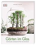 Gärten im Glas: Exotische Landschaften in M