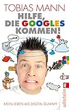 Hilfe, die Googles kommen!: Mein Leben als Digital Dummy