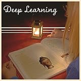 Deep Learning: Peaceful Ambient for Study, Reading Book, Memorizing Skills, Silent Desolation, Memory Booster, Way to C