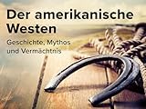 Der amerikanische Westen: Geschichte, Mythos und V