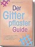 Der Gitterpflaster Guide: Die Komplettanleitung für eine effektive Soforthilfe bei Alltagsleiden von A bis Z, Linderung chronischer Beschwerden & Stressreduktion mit Cross Tapes - inkl. Anwendungs-FAQ