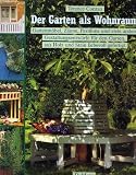 Der Garten als Wohnraum. Gartenmöbel, Zäune, Pavillons und viele andere Gestaltungsentwürfe für den Garten, aus Holz und Stein liebevoll gefertig