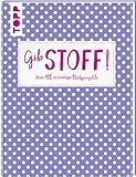 Gib Stoff!: Über 40 schnittige Nähprojek