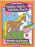 Mein dickes Malen-nach-Zahlen-Buch – Pferde und Ponys: Der Ausmal-Klassiker ab 6 J
