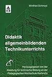 Didaktik allgemeinbildenden Technikunterrichts: Hrsg.: Abteilung für technische Bildung an der Pädagogischen H