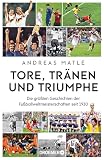Tore, Tränen und Triumphe: Die größten Geschichten der Fußballweltmeisterschaften seit 1930 | Alles Wissenswerte zur WM für Fuballfans und Sportbeg