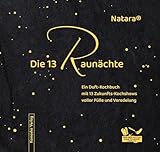 Die 13 Raunächte: Ein Duft-Kochbuch mit 13 Zukunfts-Kochshows voller Fülle und Veredelung