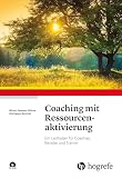 Coaching mit Ressourcenaktivierung: Ein Leitfaden für Coaches, Berater und T