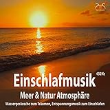 Einschlafmusik (432Hz) - Meer Natur Atmosphäre: Wassergeräusche zum Träumen, Entspannungsmusik zum Einschlafen, Meeresrauschen, Seevög