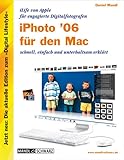 iPhoto 6 für den Mac. iLife 06 von Apple für engagierte Digitalfotografen - schnell, einfach und unterhaltsam erklärt (Edition Digital Lifestyle)