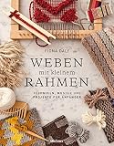 Weben mit kleinem Rahmen: Techniken, Muster und Projekte für Anfäng