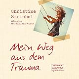 Mein Weg aus dem Trauma: Wie es mir mit Traumatherapie und EMDR gelang die Folgen des sexuellen Missbrauchs in der Kindheit zu überwinden und ein erfülltes Leben zu fü
