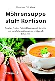Möhrensuppe statt Kortison: Morbus Crohn, Colitis Ulcerosa und Arthritis mit natürlichen Alternativen erfolgreich b