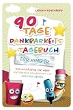90 Tage Dankbarkeitstagebuch für Kinder: Mein Ausfüllbuch für mehr Achtsamkeit, Dankbarkeit und positives Denk