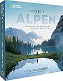 Bildband: Unsere Alpen. Ein einzigartiges Paradies und wie wir es erhalten können. Mit Skirennläufer Felix Neureuther in den Bergen wandern. Ein ... Paradies und wie wir es erhalten kö