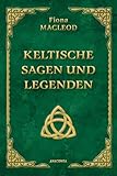 Keltische Sagen und Legenden: Enthält die zwei Bände: 'Wind und Woge' und 'Das Reich der Träume'