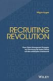 Recruiting Revolution: Neue Talent-Management-Strategien zur Gewinnung der besten Talente auf dem umkämpften Arbeitsmark