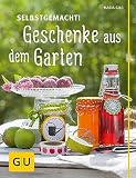 Selbstgemacht! Geschenke aus dem Garten (GU Garten Extra)