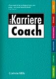 Der Karriere Coach: Das persönliche Übungsbuch für eine bessere Karriere: Das persönliche Arbeitsbuch für eine b