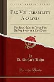 Pbx Vulnerability Analysis: Finding Holes in Your Pbx Before Someone Else Does (Classic Reprint)