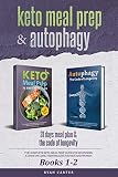 Keto Meal Prep & Autophagy - Books 1-2: 31 Days Meal Plan - The Complete Keto Meal Prep Guide For Beginners + The Code Of Longevity - A Guide On Long Term Health For Men And W
