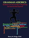 Grammar Aerobics: Building Core Knowledge in Beginning and Intermediate Sp