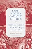 The Reprobation of Humans and Angels: Augustinus, Tome III, Book X (Early Modern Catholic Sources)